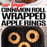 top image of two air fryer cinnamon roll wrapped apple rings on a small plate, bottom image is the cinnamon roll in the air fryer, lettering in the middle of the post with red and black lettering