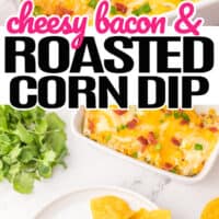 top picture is a white casserole filled with cheesy bacon and roasted corn dip, bottom picture is cheesy bacon roasted corn cip on a white plate with chips on the side